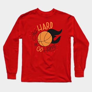 Go hard or Go Home - Basketball Long Sleeve T-Shirt